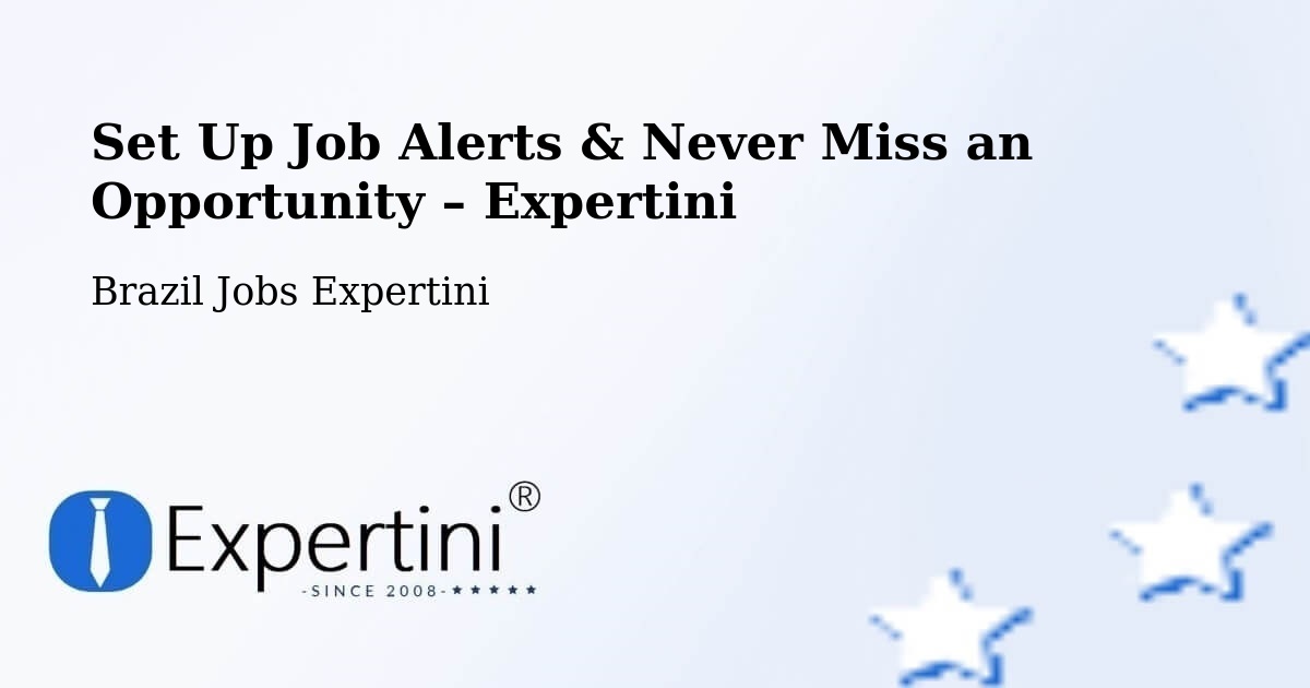 Job Alerts Guide – Get Notified About New Jobs in Sete Quedas - Sete Quedas, Brazil Jobs Expertini